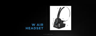 © U C C S U M M I T 2 0 1 9
W AIR  
HEADSET
 