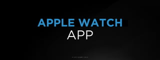 © U C C S U M M I T 2 0 1 9
APPLE WATCH
APP
 