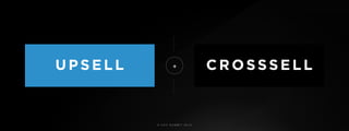 © U C C S U M M I T 2 0 1 9
UPSELL CR OSSSELL+
 