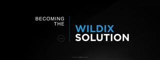 © U C C S U M M I T 2 0 1 9
WILDIX
BECOMING
THE
SOLUTION
 