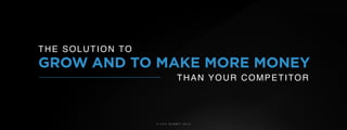 © U C C S U M M I T 2 0 1 9
GROW AND TO MAKE MORE MONEY
THAN YOUR COMPETITOR
THE SOLUTION TO
 