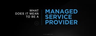© U C C S U M M I T 2 0 1 9
MANAGEDWHAT
DOES IT MEAN
TO BE A SERVICE
PROVIDER
 
