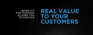 © U C C S U M M I T 2 0 1 9
REAL VALUEBEING FIT
FOR PURPOSE
ALLOWS YOU
TO PROVIDE TO YOUR
CUSTOMERS
 