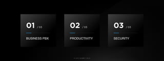 © U C C S U M M I T 2 0 1 9
BUSINESS PBX
01 / 03
PRODUCTIVITY
02 / 03
SECURITY
03 / 03
 