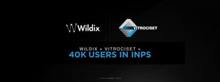 © U C C S U M M I T 2 0 1 9
W I L D I X + V I T R O C I S E T =
40K USERS IN INPS
 