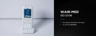 © U C C S U M M I T 2 0 1 9
WAIR-MED
ISO 22196
• No space between the keys
• It can be sterilized
 