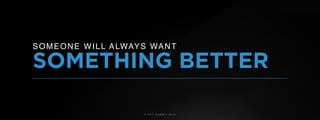 © U C C S U M M I T 2 0 1 9
SOMETHING BETTER
SOMEONE WILL ALWAYS WANT
 
