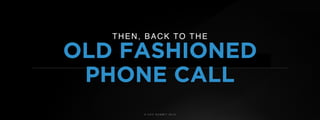 © U C C S U M M I T 2 0 1 9
THEN, BACK TO THE
OLD FASHIONED
PHONE CALL
 