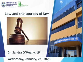 Dr. Sandra O’Meally, JP
Law and the sources of law
Dr. Sandra O’Meally, JP
Wednesday, January, 25, 2023
 