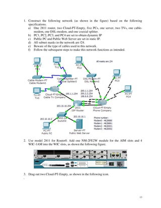 1. Construct the following network (as shown in the figure) based on the following
   specifications.
   a) One 2811 route...