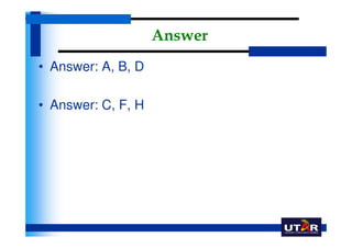Answer
• Answer: A, B, D

• Answer: C, F, H
 