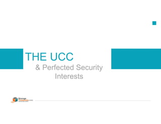 1
THE UCC
& Perfected Security
Interests
 