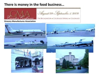 There is money in the food business…Grocery Manufactures Association