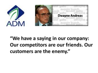“We have a saying in our company: Our competitors are our friends. Our customers are the enemy.”