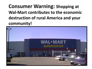 Consumer Warning: Shopping at Wal-Mart contributes to the economic destruction of rural America and your community! 2000