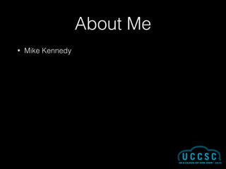About Me
• Mike Kennedy
 