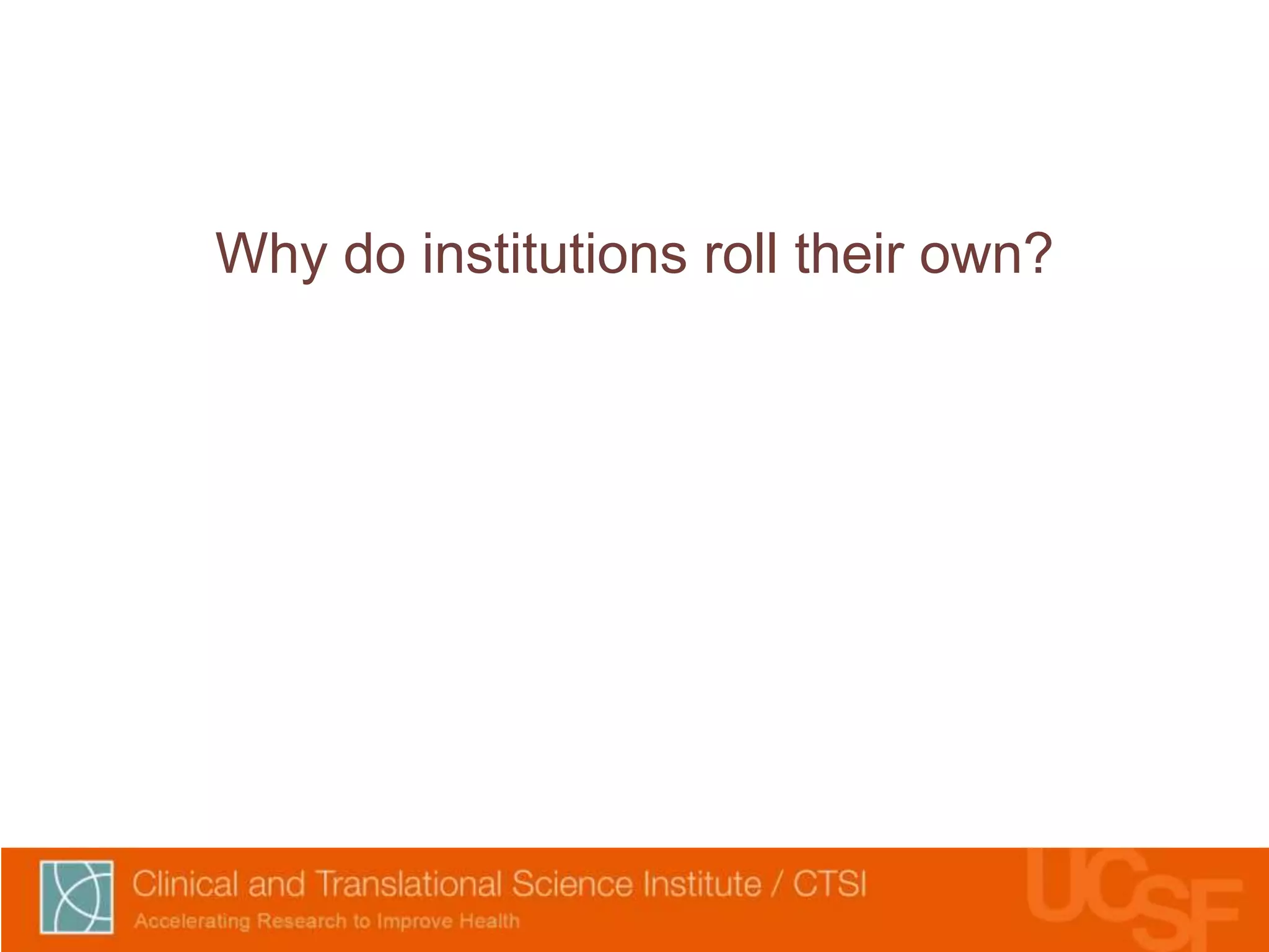 Why do institutions roll their own? 
 