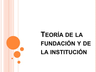 Teoría de la fundación y de la institución