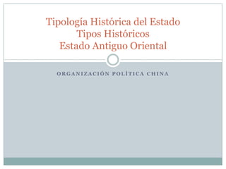 Organización Política China Tipología Histórica del EstadoTipos HistóricosEstado Antiguo Oriental 