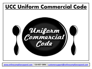 UCC Uniform Commercial Code
www.onlinecompliancepanel.com | 510-857-5896 | customersupport@onlinecompliancepanel.com
 