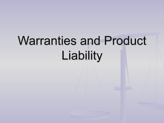 Warranties and Product
       Liability
 