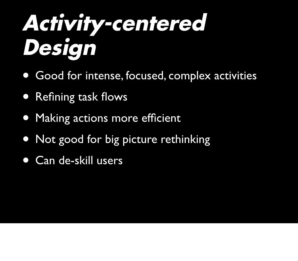 Activitycentered Design • Good for