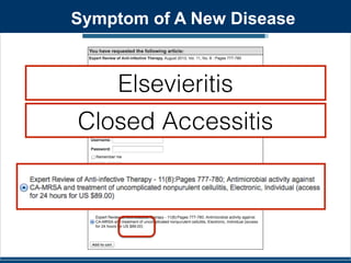 Symptom of A New Disease 
Elsevieritis 
Closed Accessitis 
 