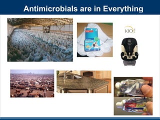 Antimicrobials are in Everything 
 