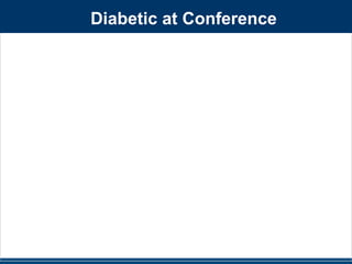 Diabetic at Conference 
 