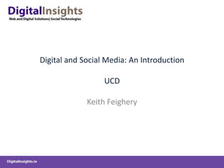 Digital and Social Media: An IntroductionUCD Keith Feighery 
