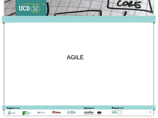 AGILE




Support ers           Spons ors   Organi s er
                                                3
 
