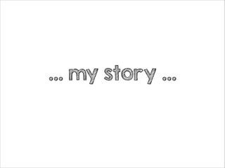 … my story …

 