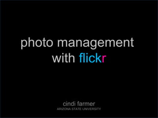 photo management  with  flick r cindi farmer ARIZONA STATE UNIVERSITY 