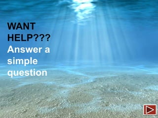 WANT
HELP???
Answer a
simple
question

 