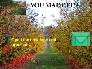 Open the envelope and
proceed….

 