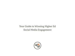 Your Guide to Winning Higher Ed
Social Media Engagement
 