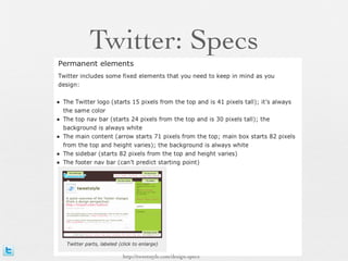 Twitter: Specs




  http://tweetstyle.com/design-specs
 
