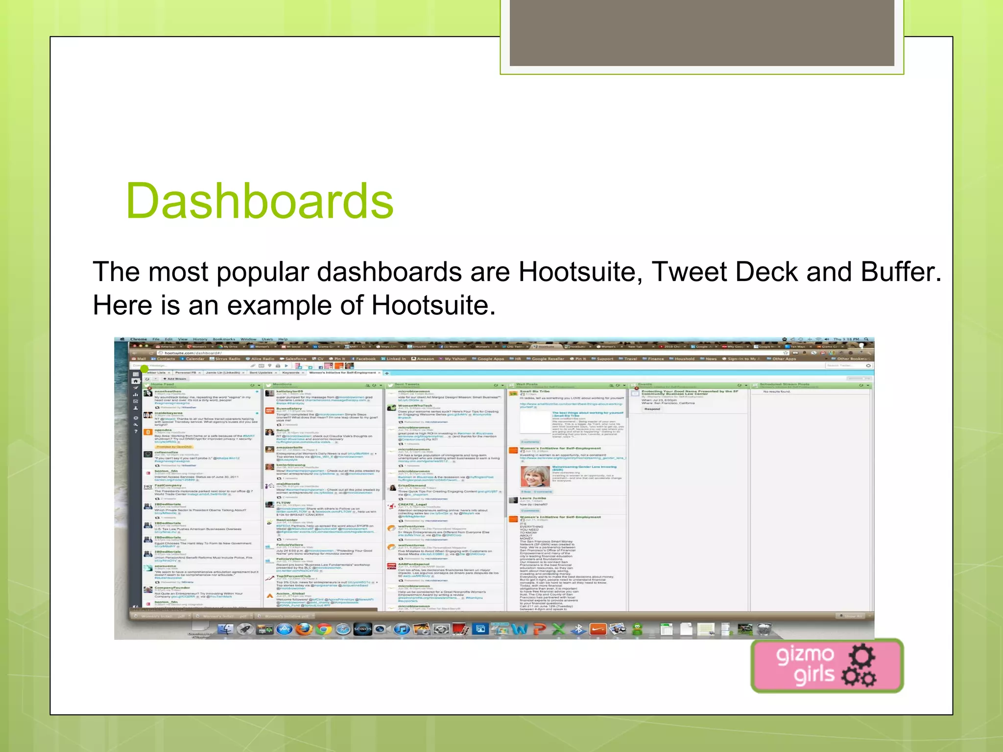 Dashboards
The most popular dashboards are Hootsuite, Tweet Deck and Buffer.
Here is an example of Hootsuite.

   • 
 