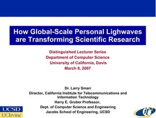 How Global-Scale Personal Lighwaves are Transforming Scientific Research Distinguished Lecturer Series Department of Compu...