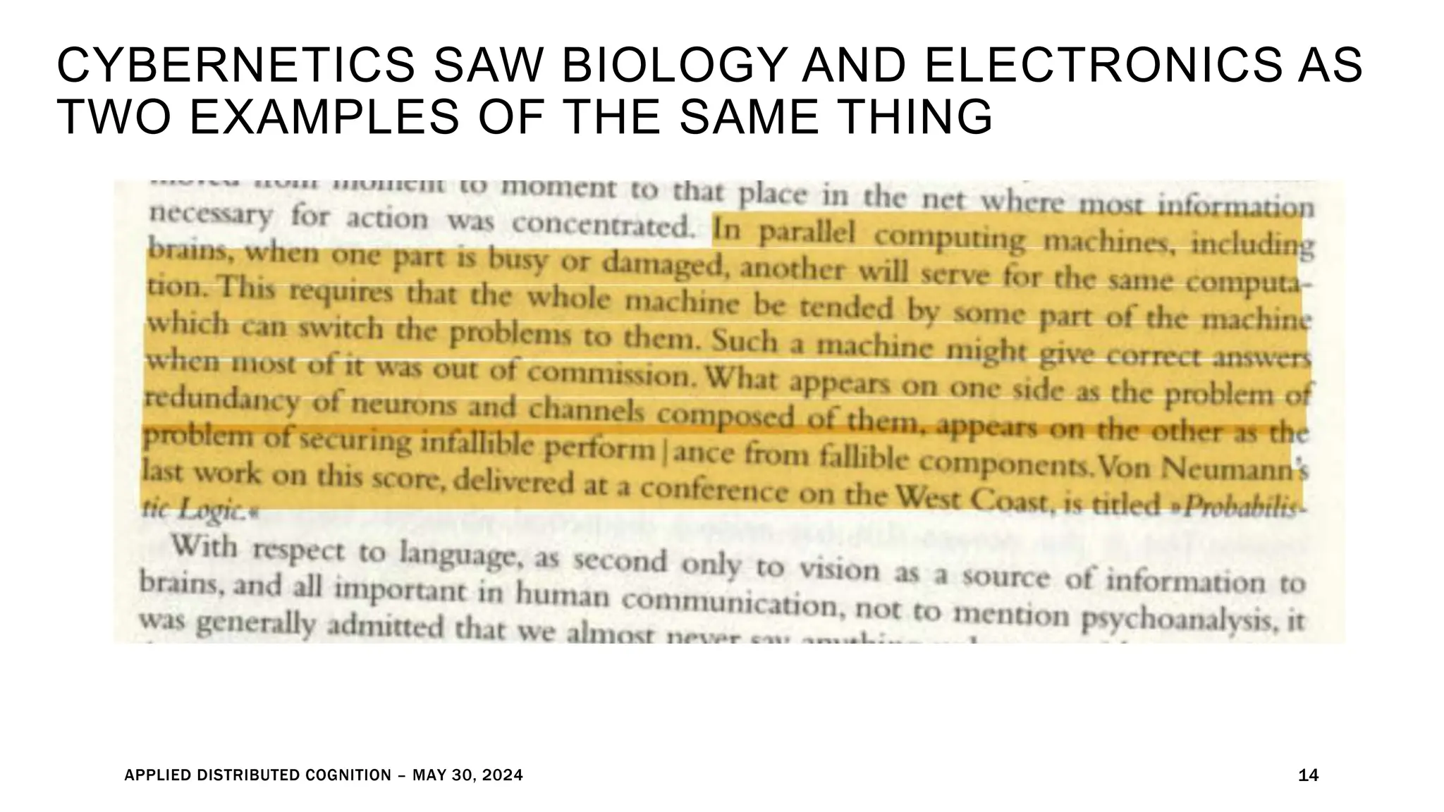 APPLIED DISTRIBUTED COGNITION – MAY 30, 2024 14
CYBERNETICS SAW BIOLOGY AND ELECTRONICS AS
TWO EXAMPLES OF THE SAME THING
 
