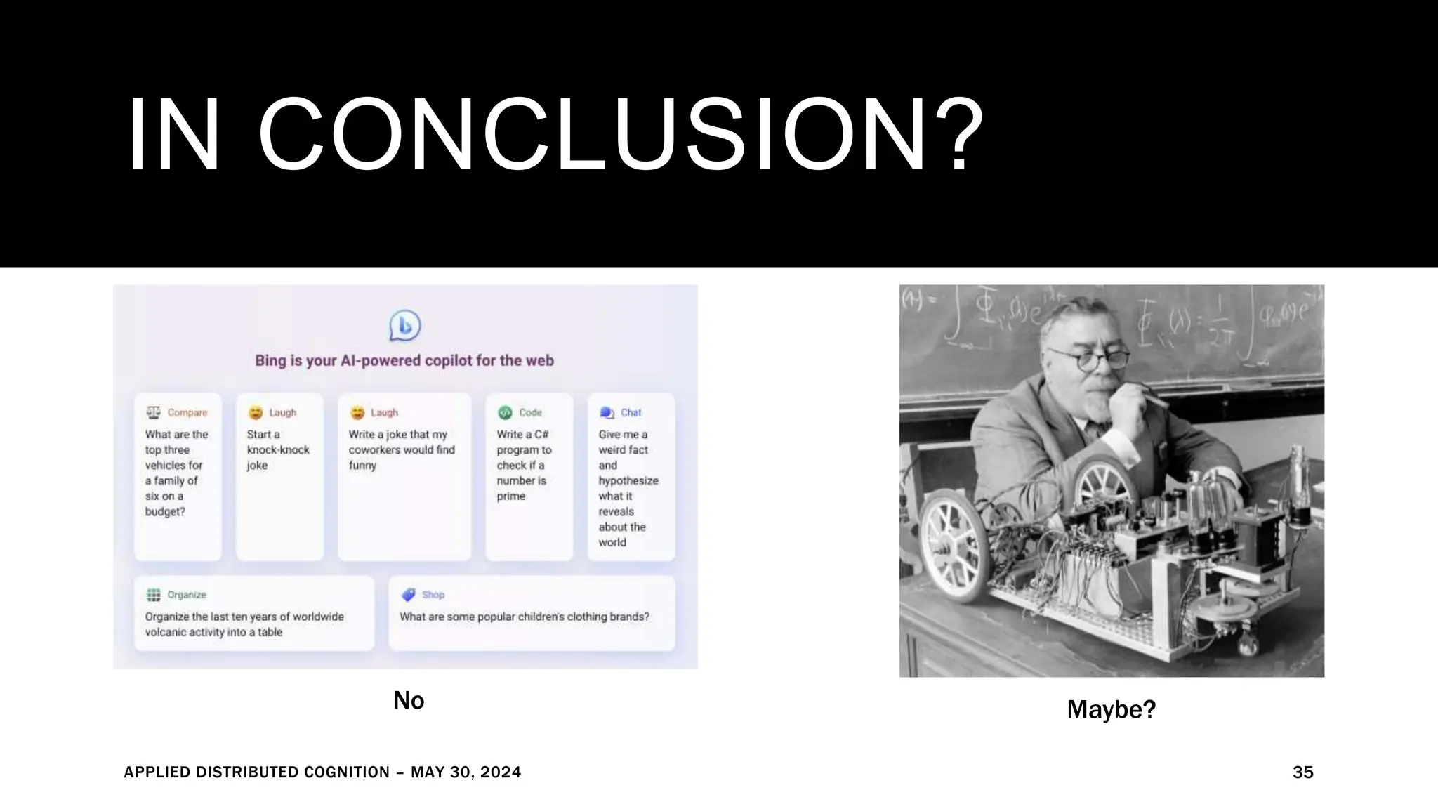 IN CONCLUSION?
APPLIED DISTRIBUTED COGNITION – MAY 30, 2024 35
No Maybe?
 