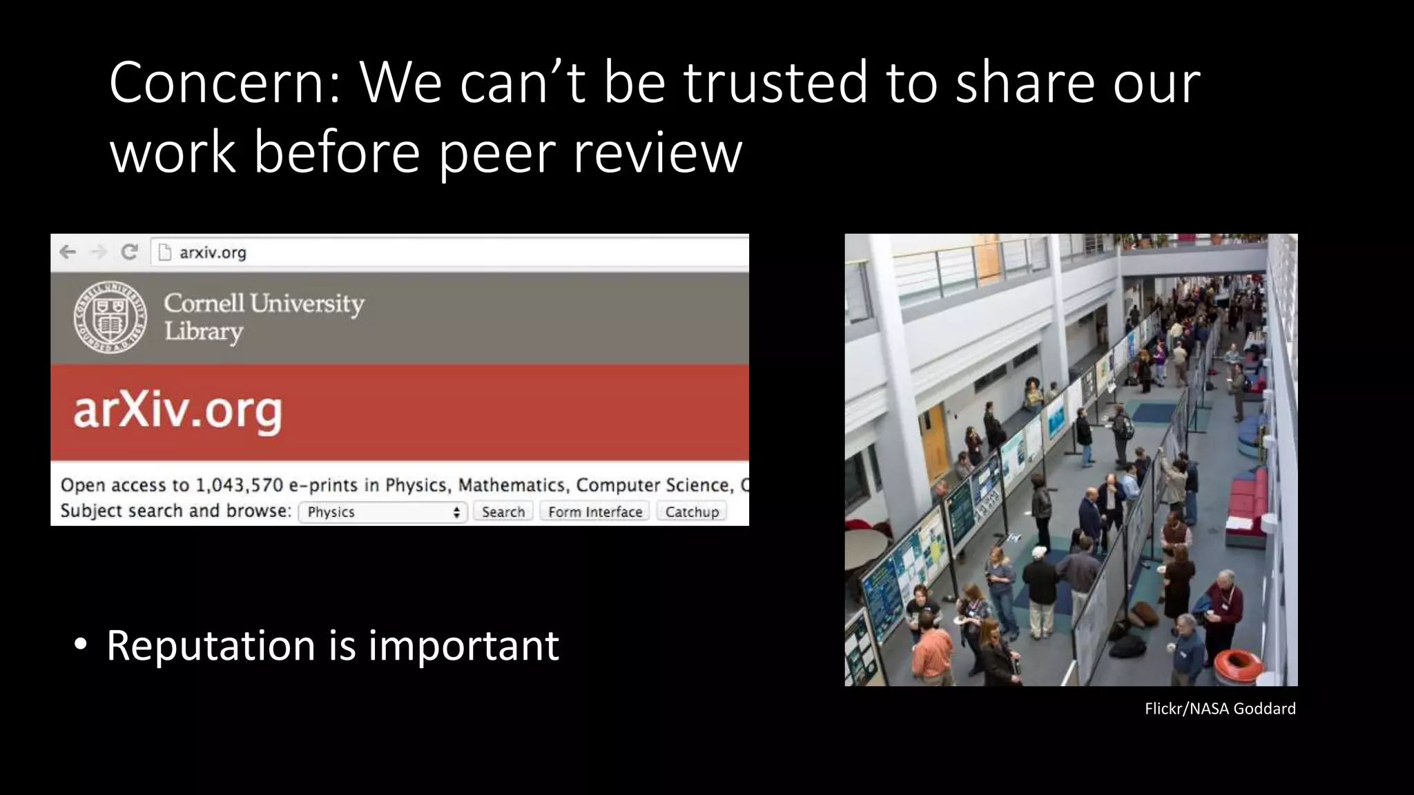 Concern: We can’t be trusted to share our
work before peer review
• Reputation is important
Flickr/NASA Goddard
 