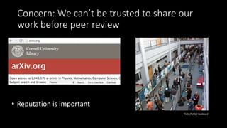 Concern: We can’t be trusted to share our
work before peer review
• Reputation is important
Flickr/NASA Goddard
 