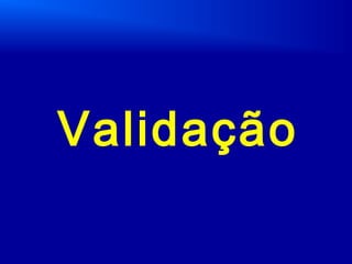 Validação
 