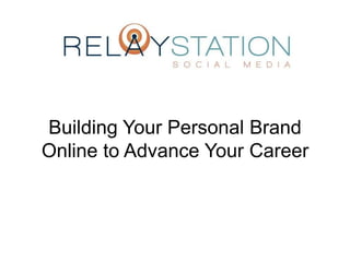 Building Your Personal Brand
Online to Advance Your Career

 