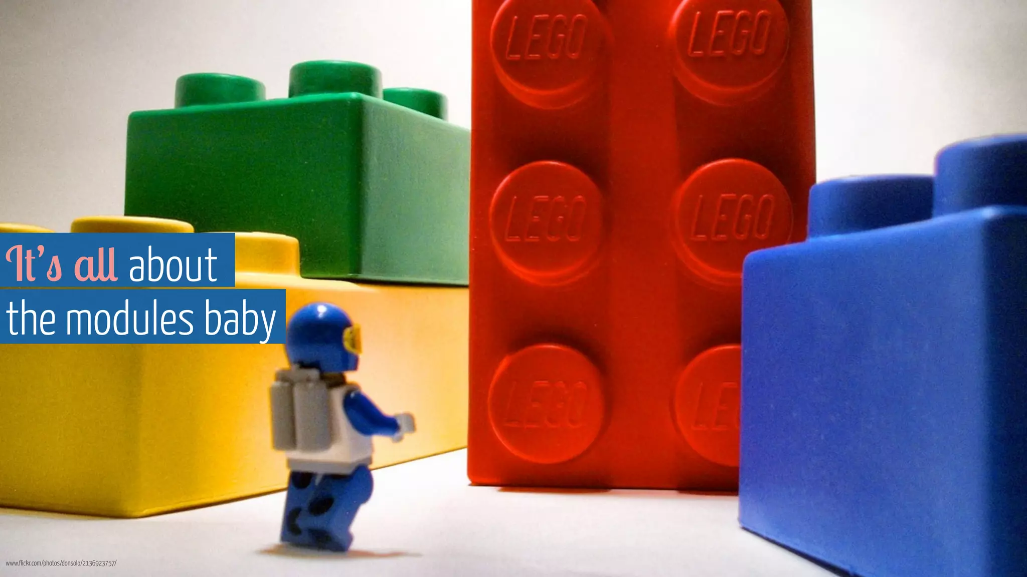 It’s all about 
the modules baby 
www.flickr.com/photos/donsolo/2136923757/ 
 
