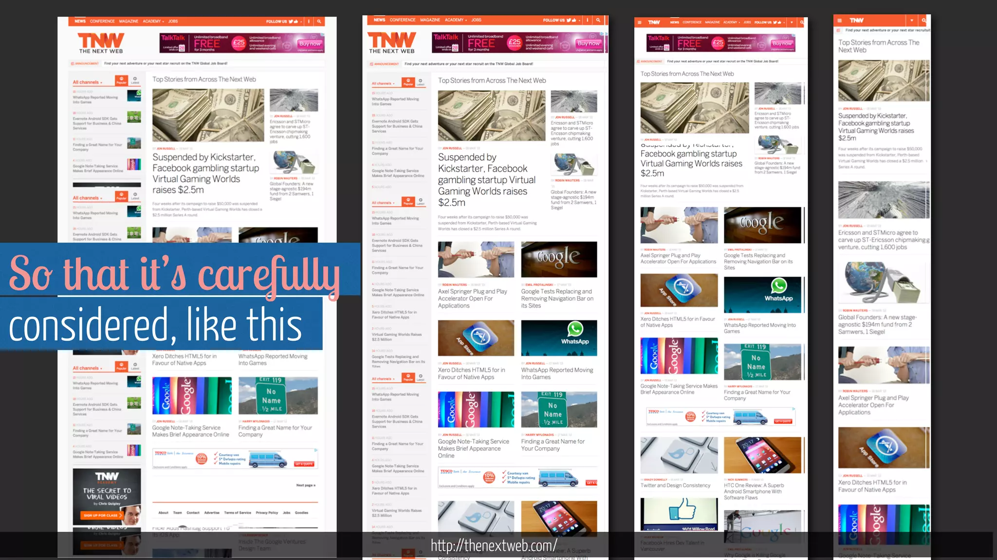 http://thenextweb.com/ 
So that it’s carefully 
considered, like this 
 