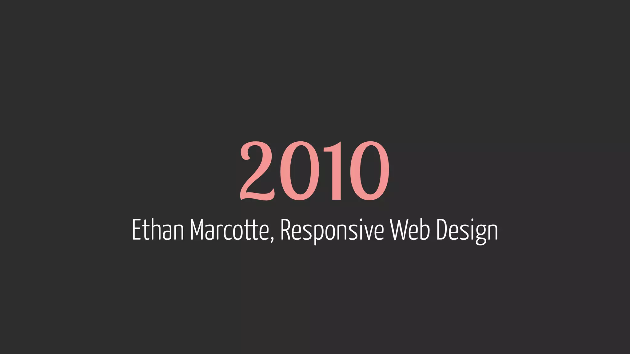 2010 Ethan Marcotte, Responsive Web Design 
 