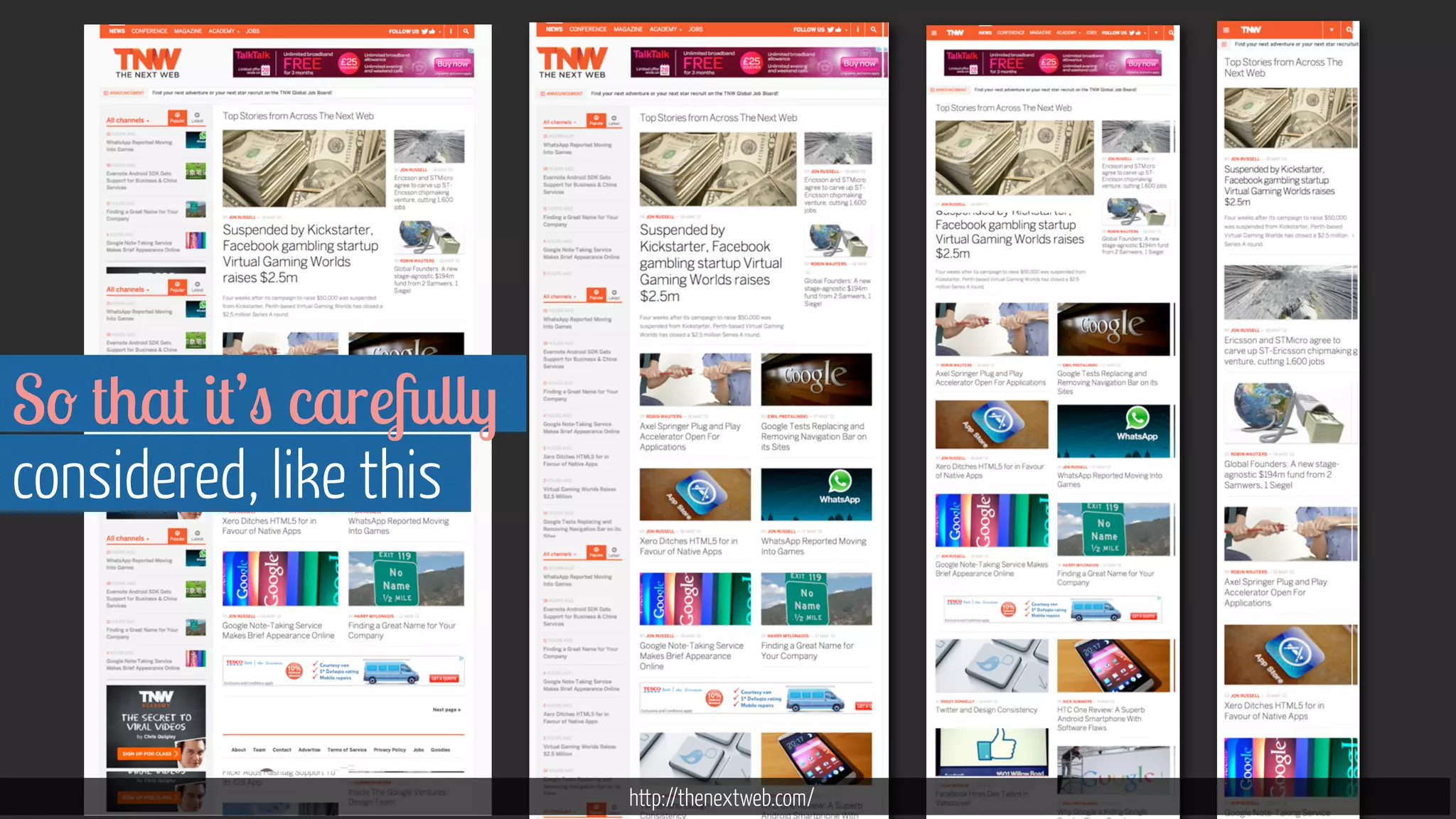 http://thenextweb.com/ 
So that it’s carefully 
considered, like this 
 
