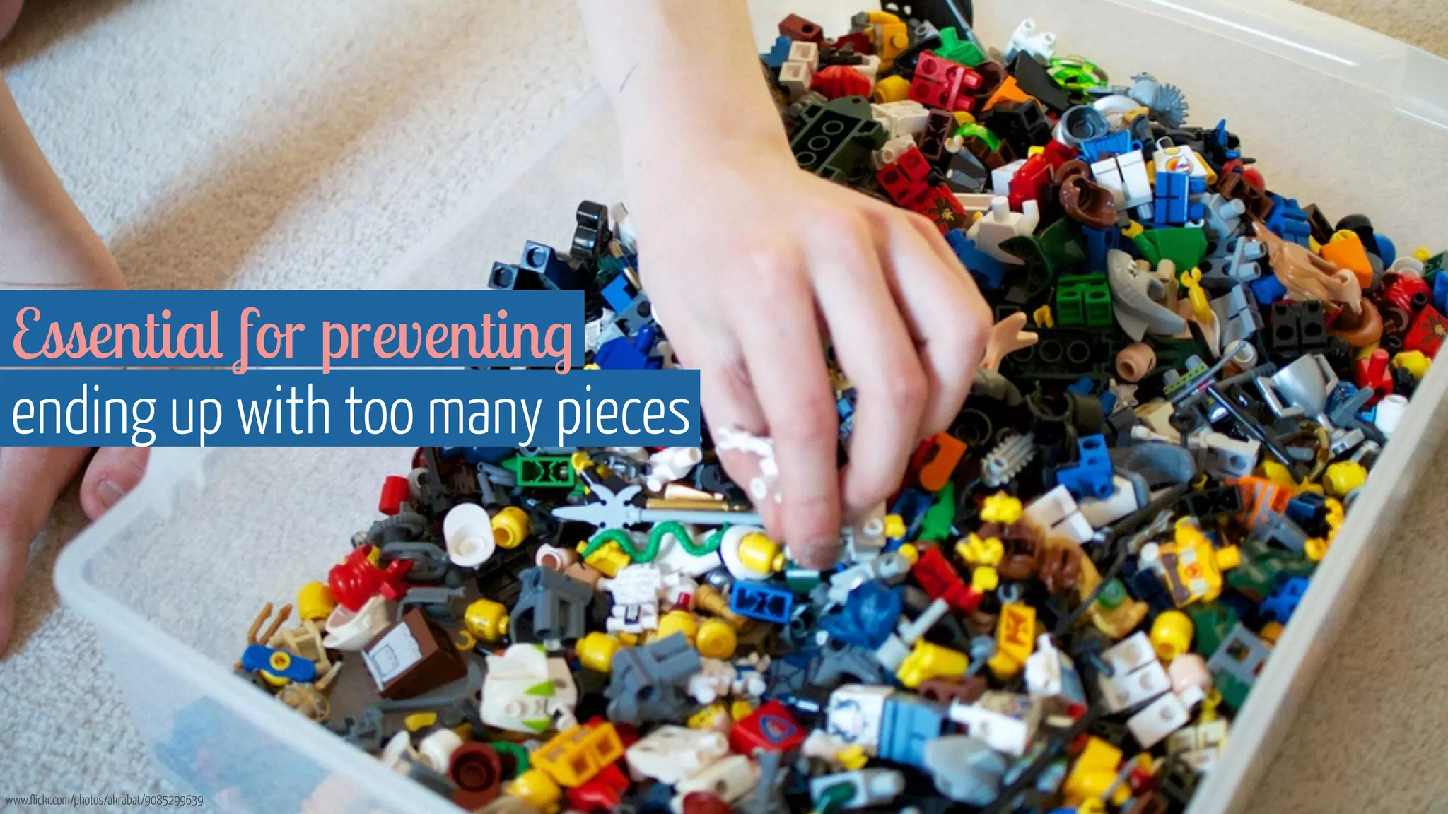 Essential for preventing 
ending up with too many pieces 
www.flickr.com/photos/akrabat/9085299639 
 